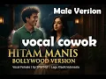 Lagu Hitam Manis (Cover Bollywood Style) | Vocal Male | by SPNFMLY | Lagu Aransemen Hindi