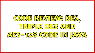 Code Review DES Triple DES and AES-128 code in Java