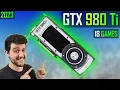 GTX 980 Ti in 2023 - I Can t Believe This is 8 Years Old