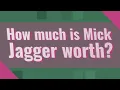 How much is Mick Jagger worth