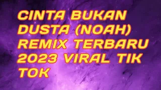 Download DJ CINTA BUKAN DUSTA NOAH REMIX TERBARU 2023 MP3