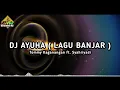 Lagu DJ AYUHA ( BANJAR ) MIX TERBARU FEAT @TommyKagananganChannel @Syahriyadi