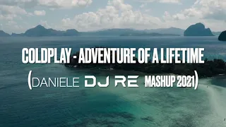 Download COLDPLAY - ADVENTURE OF A LIFETIME (DANIELE DJ RE MASHUP 2021) MP3