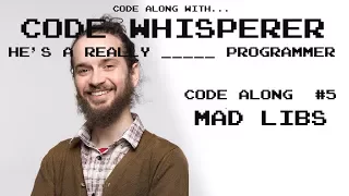 Mad Libs - Code Along with the Code Whisperer