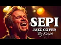 🎵SEPI—YUNI SHARA (MALE VOCAL) || 🎷JAZZ COVER By Kav69