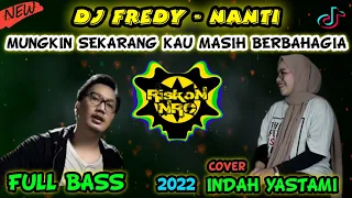 DJ MUNGKIN SEKARANG KAU MASIH BERBAHAGIA DENGAN DIRINYA - DJ FREDY NANTI COVER INDAH YASTAMI REMIX !