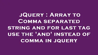 jQuery Array to Comma separated string and for last tag use the and instead of comma in jquery