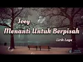 Download Lagu Menanti Untuk Berpisah - Joey (Lirik Lagu)