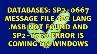 Databases sp2-0667 message file sp2 lang msb not found and sp2-0750 error is coming on windows