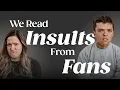 We Read Insults From Fans They didn t hold back