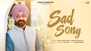 Sad Song - Surjit Bhullar | Gurlez Akhtar | Babbu Brar | G Guri | R Swami | Latest Punjabi Song 2026