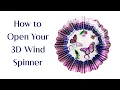 How to Open your Wind Spinner 3D Wind Spinner