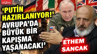 Ethem Sancak: "Avrupa halkları hükümetlerine karşı ayağa kalkıyor! Putin hazırlık yapıyor!"