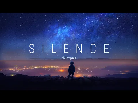 Silence | Chillstep mix