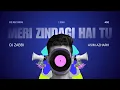 Lagu Meri Zindagi Hai Tu | Asim Azhar ft Dj Zabbi | REMIX | OST | Bilal Abbas | Hania Aamir Mix #dz