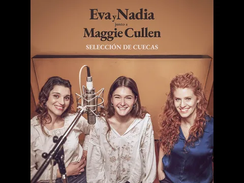SELECCIu00d3N DE CUECAS u00b7 EVA Y NADIA Feat MAGGIE CULLEN u00b7 videoclip
