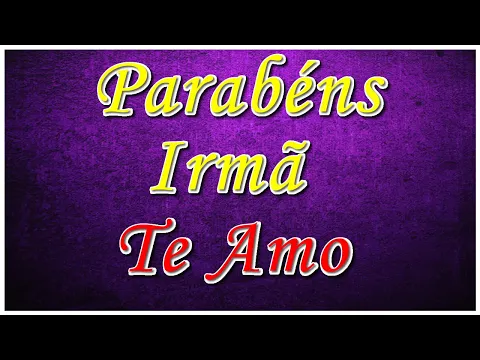 Download MP3 Mensagem De Aniversário Para Irmã. Feliz Aniversário Irmã, Te Amo!