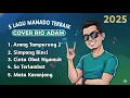 Lagu 5 Lagu Manado Terbaik 2025 | Cover Rio Adam Terbaru #nanawau