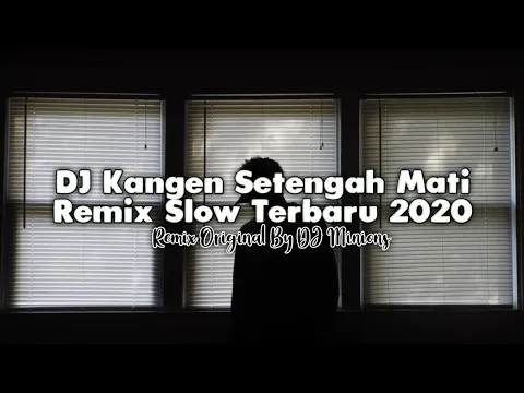 Download MP3 DJ Kangen Setengah Mati • Remix Slow Terbaru 2020 • Full Bass ! [ DJ Minions ]