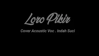 Download Loro Pikir Cover Acoustic || Voc . Indah Suci || MP3