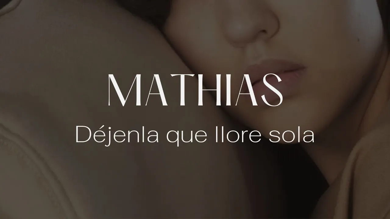 Mathias - Déjenla que llore sola Mathias - Déjenla que llore sola