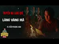 Download Lagu Truyện ma làng quê Quàng  Tũn live : Lời nguyền làng vàng mã Tập 1