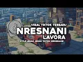 Download Lagu DJ NRESNANI || LAVORA || STYLE MENGKANE YANG LAGI RAME DI TIKTOK || DEYEKA FVNKY