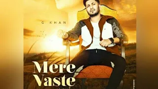 G Khan : Mere Vaste Ft. GARRY SANDHU ( Full Video) New Punjabi Songs 2021