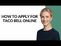 HOW TO APPLY FOR TACO BELL ONLINE - Julia sTutorials