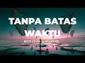 Lagu Tanpa Batas Waktu - Ade Govinda Ft. Fadly |  ROCK COVER by MOONVEIL