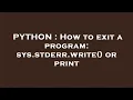 PYTHON How to exit a program sys stderr write or print