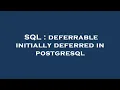 SQL deferrable initially deferred in postgresql