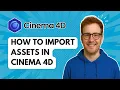 How to Import Assets in Cinema 4D 2025 Guide