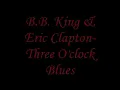 B B  King   Eric Clapton   Three O'clock Blues Lyrics
