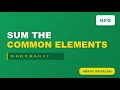 L17 Sum the common elements GeeksforGeeks