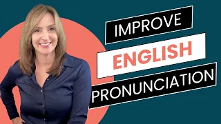 How to Improve Your English Pronunciation: Where to Start First