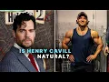 Is Henry Cavill Natural or on Steroids