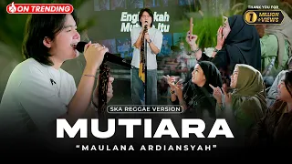 MAULANA ARDIANSYAH - MUTIARA (Ska Reggae Version) | Adakah kenyamanan di hatimu