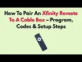 How To Pair An Xfinity Remote To A Cable Box - Program Codes Setup Steps