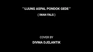 Download IWAN FALS - UJUNG ASPAL PONDOK GEDE ( COVER BY DIVMA DJELANTIK ) MP3