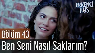 Download Erkenci Kuş 43. Bölüm - Emre Azaklar - Ben Seni Nasıl Saklarım MP3