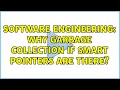 Software Engineering Why Garbage Collection if smart pointers are there 11 Solutions