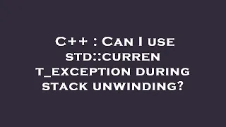 C Can I use std current - exception during stack unwinding