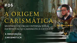 RENOVAÇÃO CARISMÁTICA #06 - As Origens Segundo a Renovação Carismática Internacional