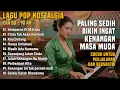 Download Lagu LAGU POP NOSTALGIA 80 - 90AN PALING BANYAK DICARI || Tembang Kenangan Populer Teman Di Perjalanan