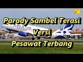 Lagu Parody Sambel Terasi Versi Pesawat Terbang
