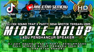 dj cek sound trap x party semi nrotok full middle nulup terbaru 2025 by lare etan semeru