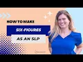 How to make 100k a year as a Speech-Language Pathologist