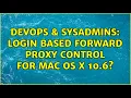 DevOps SysAdmins login based forward proxy control for mac os x 10 6