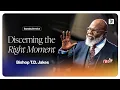 Discerning the Right Moment - Bishop T D Jakes